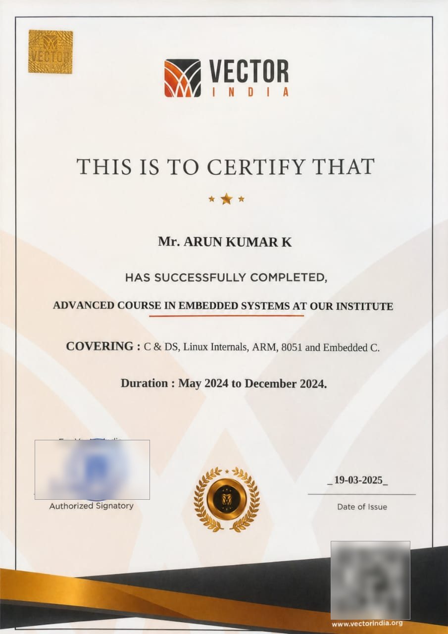 Vector India certificate awarded to Arun Kumar K for successfully completing the Advanced Course in Embedded Systems, covering C and data structures, Linux internals, ARM, 8051 and embedded C, from May 2024 to December 2024.